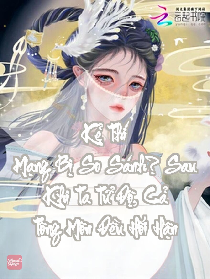 Kẻ Thí Mạng Bị So Sánh? Sau Khi Ta Tử Độ, Cả Tông Môn Đều Hối Hận