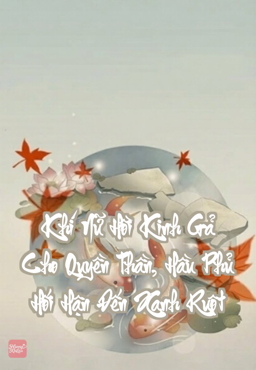 Khí Nữ Hồi Kinh Gả Cho Quyền Thần, Hầu Phủ Hối Hận Đến Xanh Ruột