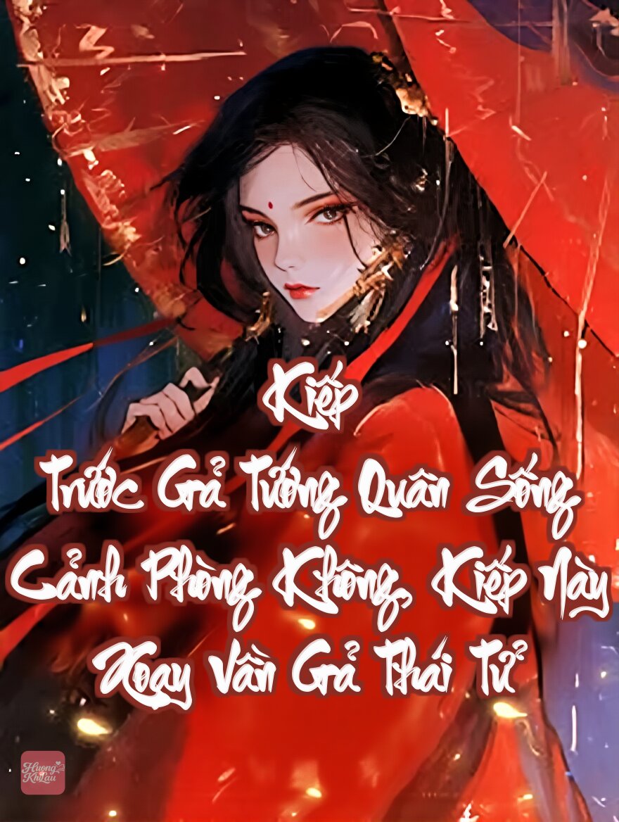 Kiếp Trước Gả Tướng Quân Sống Cảnh Phòng Không, Kiếp Này Xoay Vần Gả Thái Tử