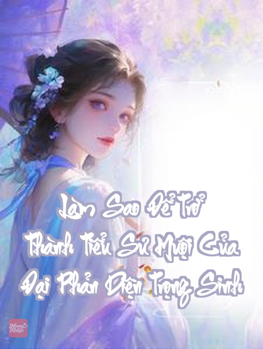 Làm Sao Để Trở Thành Tiểu Sư Muội Của Đại Phản Diện Trọng Sinh