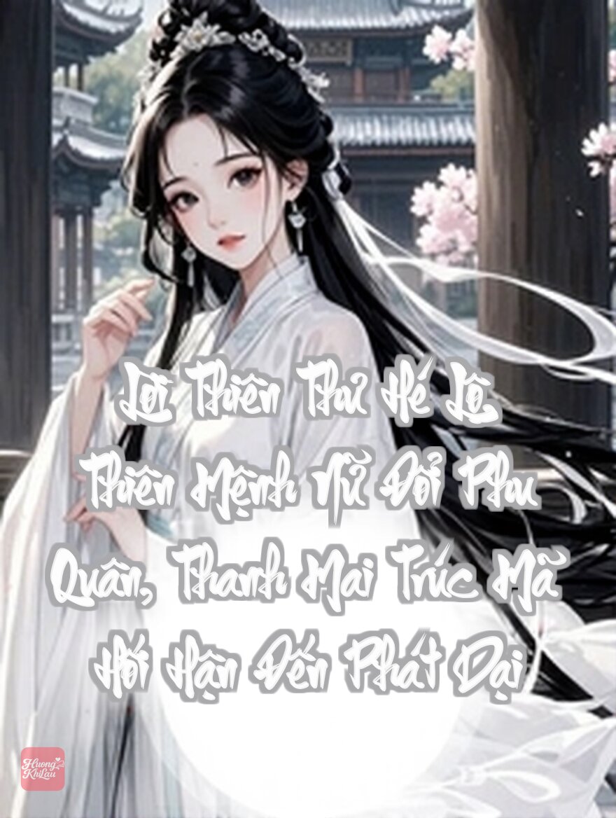 Lời Thiên Thư Hé Lộ, Thiên Mệnh Nữ Đổi Phu Quân, Thanh Mai Trúc Mã Hối Hận Đến Phát Dại