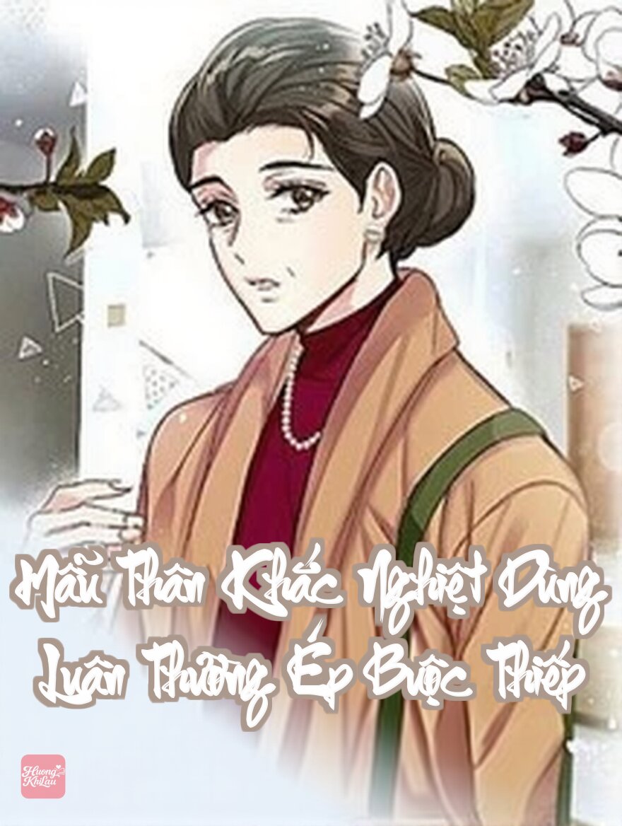 Mẫu Thân Khắc Nghiệt Dùng Luân Thường Ép Buộc Thiếp