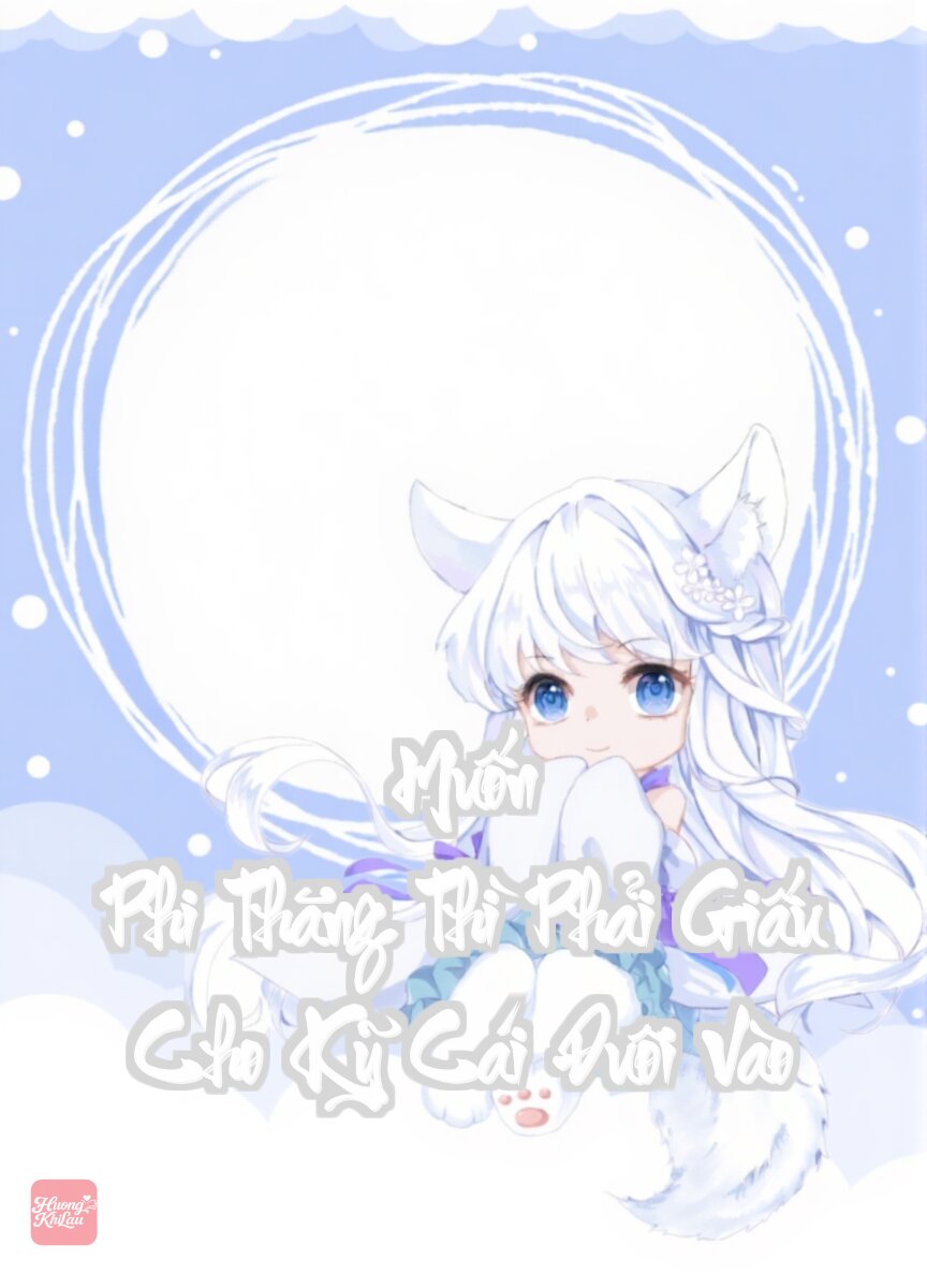 Muốn Phi Thăng Thì Phải Giấu Cho Kỹ Cái Đuôi Vào