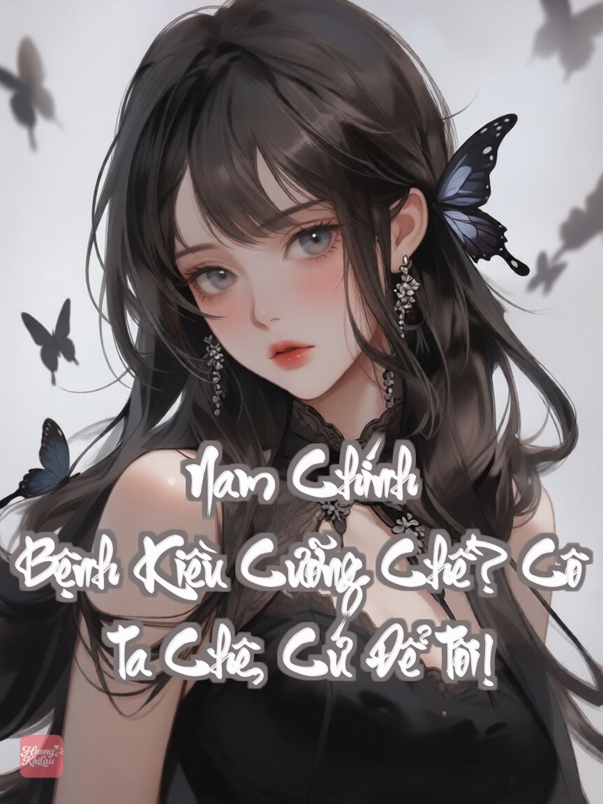 Nam Chính Bệnh Kiều Cưỡng Chế? Cô Ta Chê, Cứ Để Tôi!