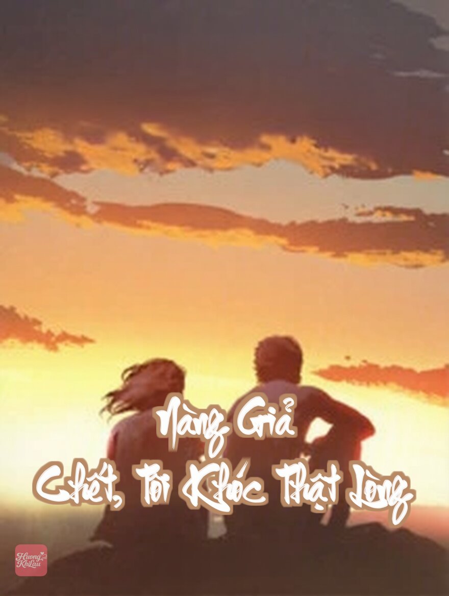 Nàng Giả Chết, Tôi Khóc Thật Lòng