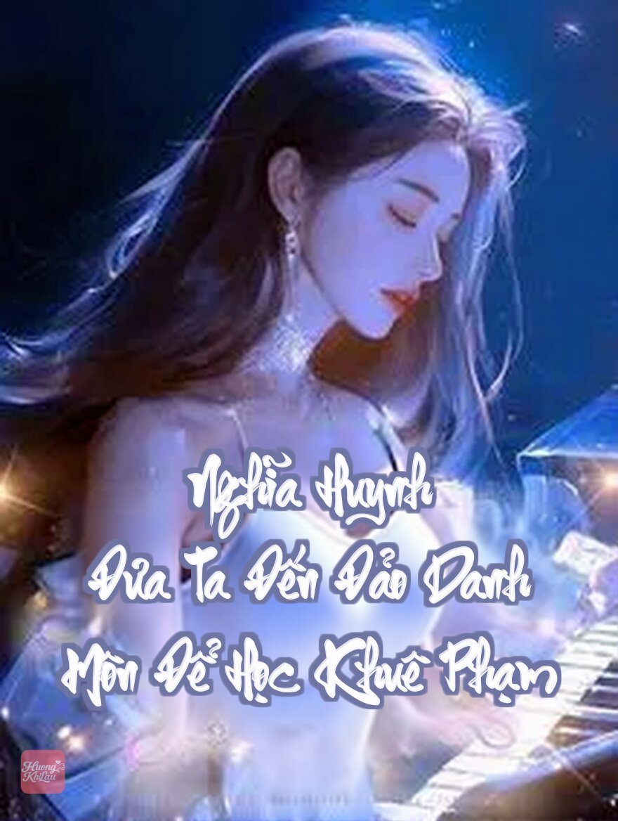 Nghĩa Huynh Đưa Ta Đến Đảo Danh Môn Để Học Khuê Phạm