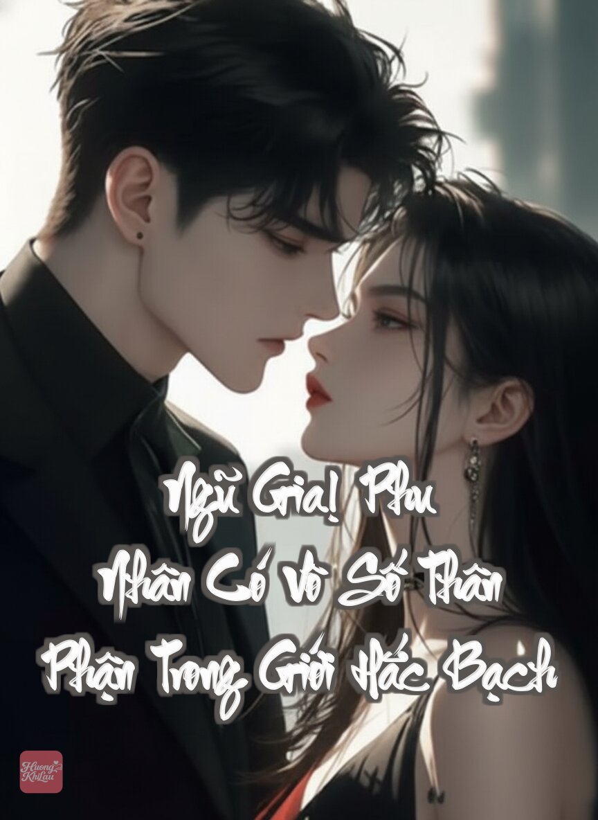 Ngũ Gia! Phu Nhân Có Vô Số Thân Phận Trong Giới Hắc Bạch