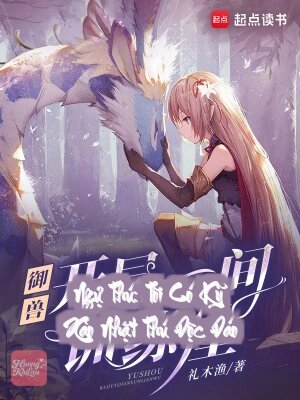 Ngự Thú: Tôi Có Kỹ Xảo Nhặt Thú Độc Đáo