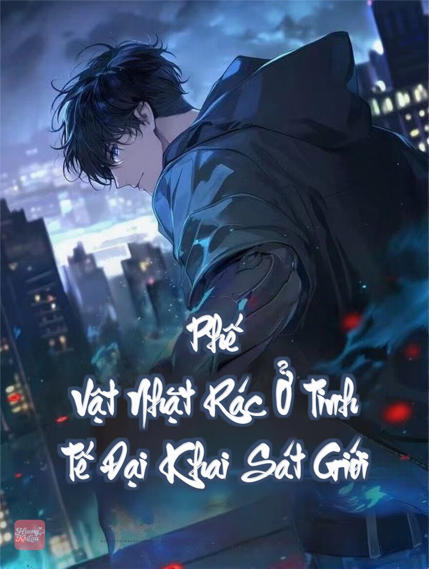 Phế Vật Nhặt Rác Ở Tinh Tế Đại Khai Sát Giới