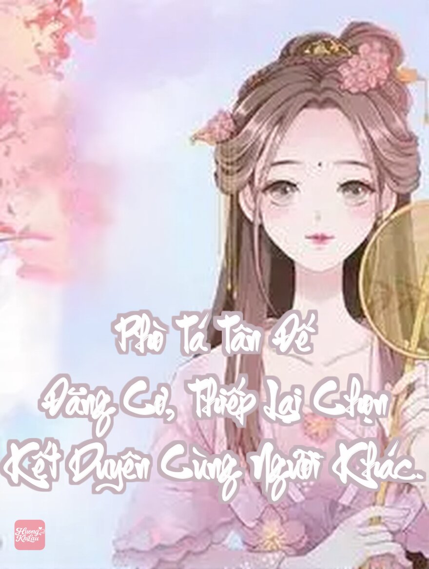 Phò Tá Tân Đế Đăng Cơ, Thiếp Lại Chọn Kết Duyên Cùng Người Khác