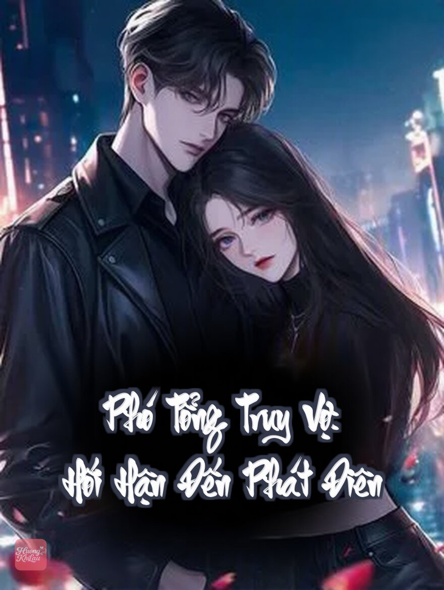 Phó Tổng Truy Vợ: Hối Hận Đến Phát Điên