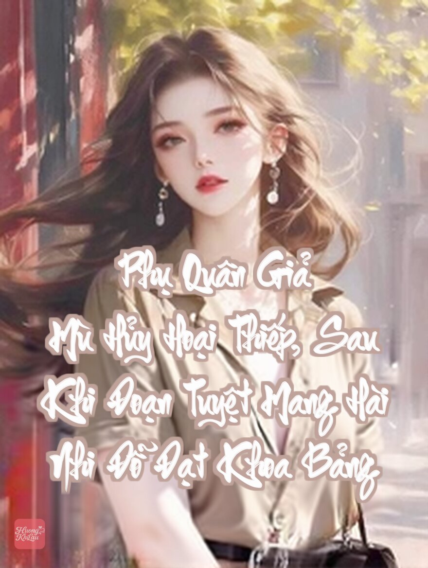 Phụ Quân Giả Mù Hủy Hoại Thiếp, Sau Khi Đoạn Tuyệt Mang Hài Nhi Đỗ Đạt Khoa Bảng