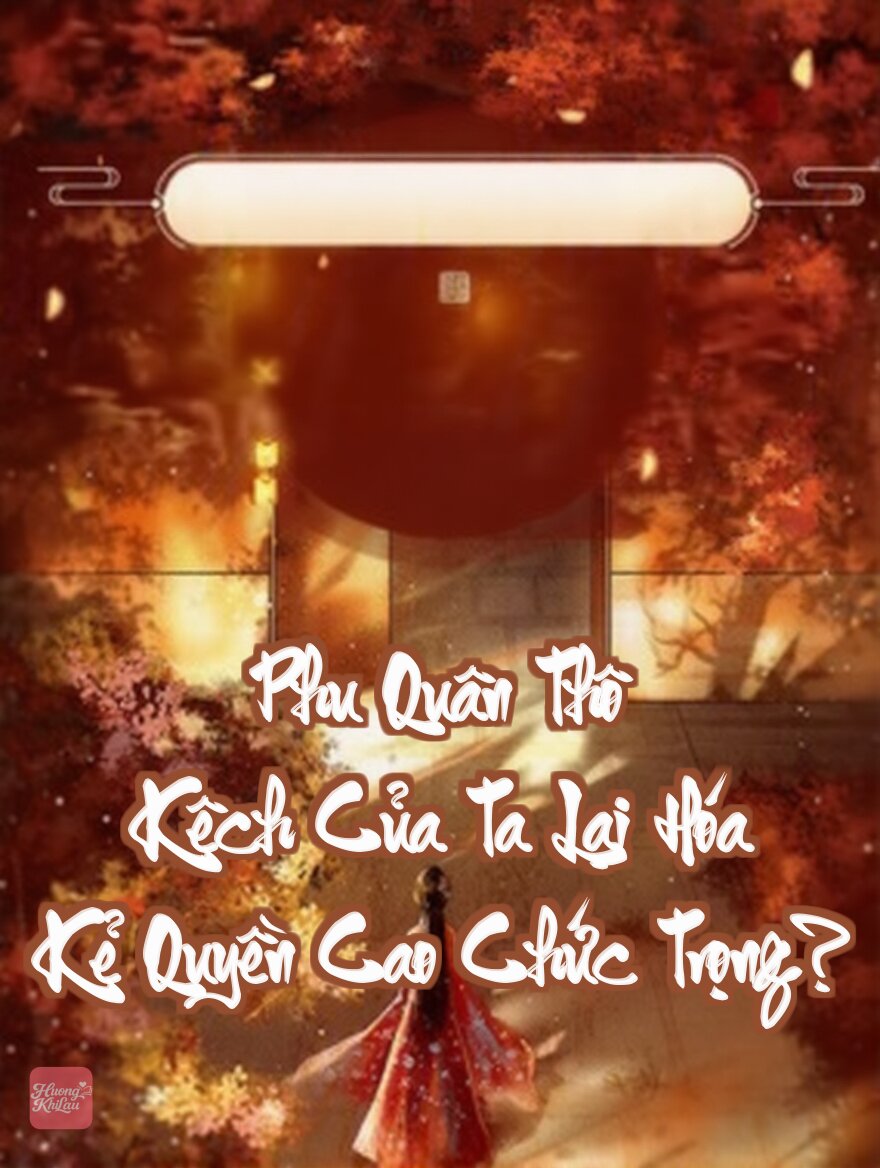 Phu Quân Thô Kệch Của Ta Lại Hóa Kẻ Quyền Cao Chức Trọng?