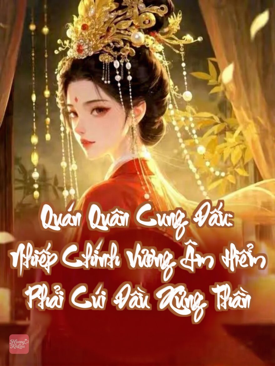 Quán Quân Cung Đấu: Nhiếp Chính Vương Âm Hiểm Phải Cúi Đầu Xưng Thần