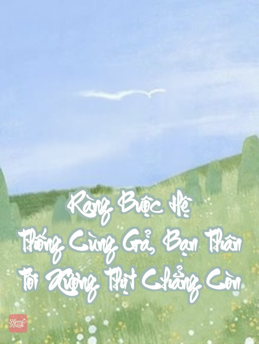 Ràng Buộc Hệ Thống Cùng Gả, Bạn Thân Tôi Xương Thịt Chẳng Còn