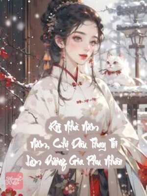 Rời Nhà Năm Năm, Chị Dâu Thay Tôi Làm Đương Gia Phu Nhân