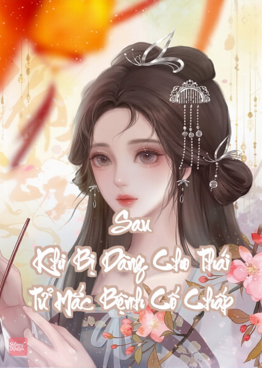 Sau Khi Bị Dâng Cho Thái Tử Mắc Bệnh Cố Chấp