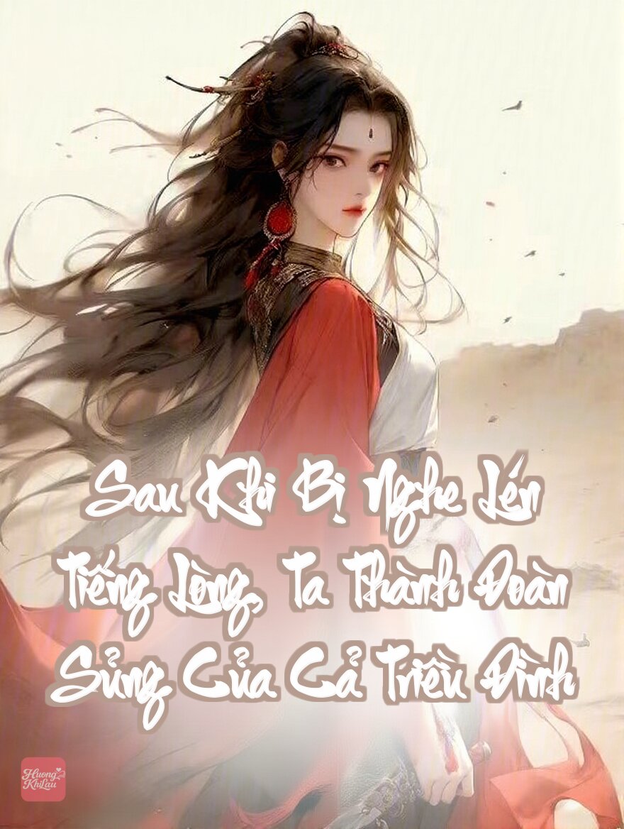 Sau Khi Bị Nghe Lén Tiếng Lòng, Ta Thành Đoàn Sủng Của Cả Triều Đình