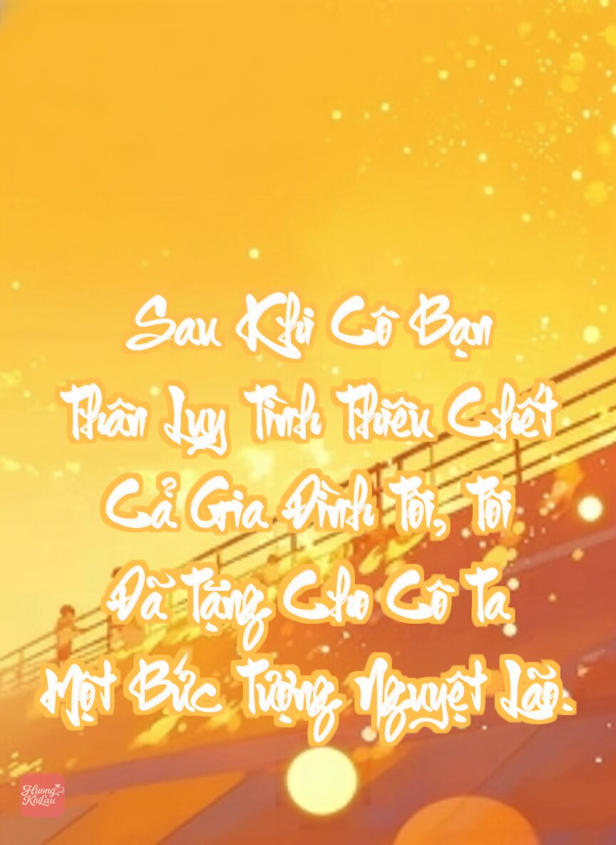 Sau Khi Cô Bạn Thân Lụy Tình Thiêu Chết Cả Gia Đình Tôi, Tôi Đã Tặng Cho Cô Ta Một Bức Tượng Nguyệt Lão.