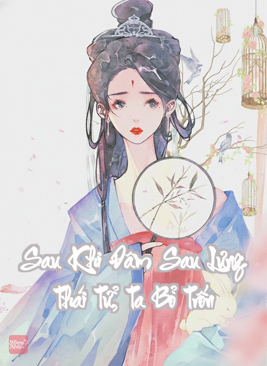 Sau Khi Đâm Sau Lưng Thái Tử, Ta Bỏ Trốn