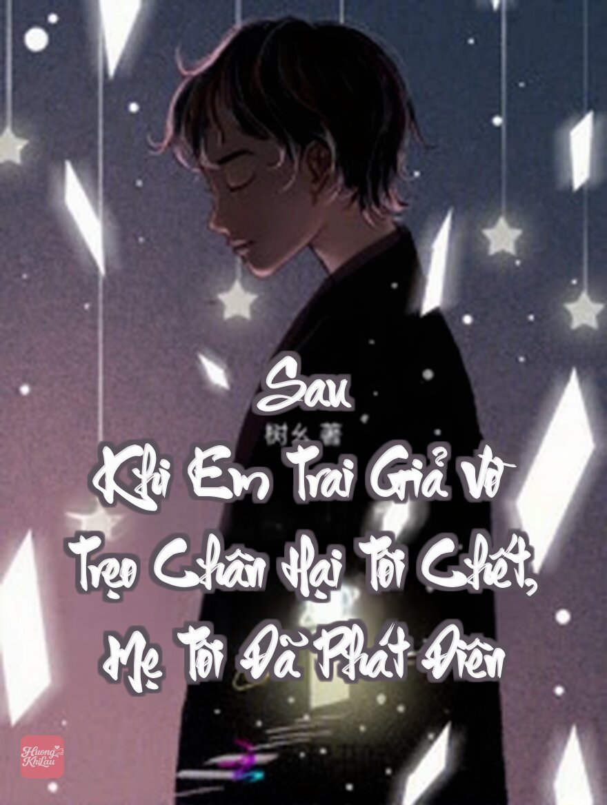 Sau Khi Em Trai Giả Vờ Trẹo Chân Hại Tôi Chết, Mẹ Tôi Đã Phát Điên