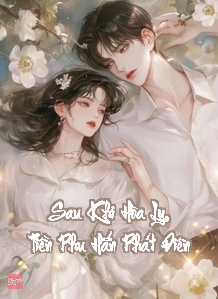 Sau Khi Hòa Ly, Tiền Phu Hắn Phát Điên