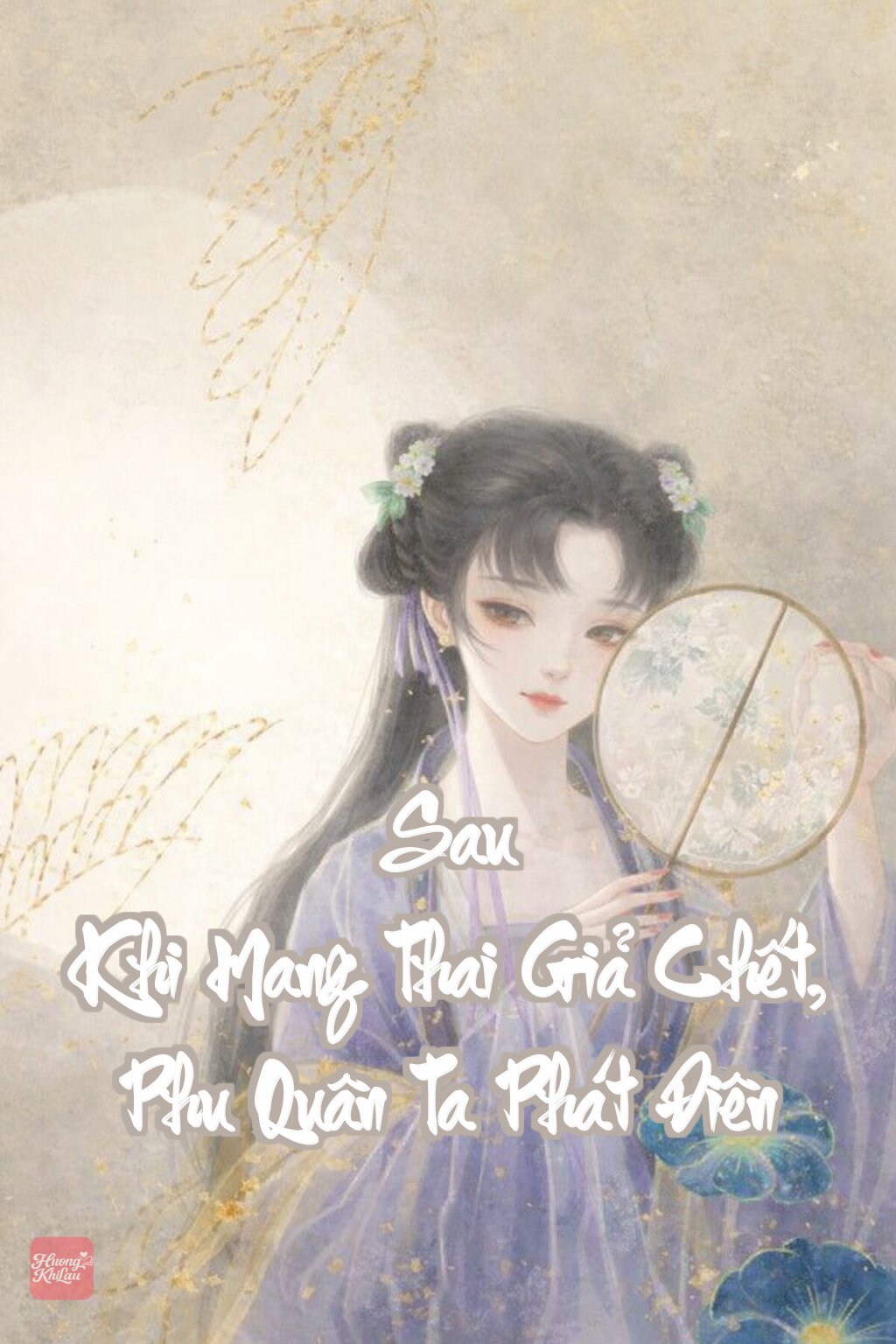 Sau Khi Mang Thai Giả Chết, Phu Quân Ta Phát Điên