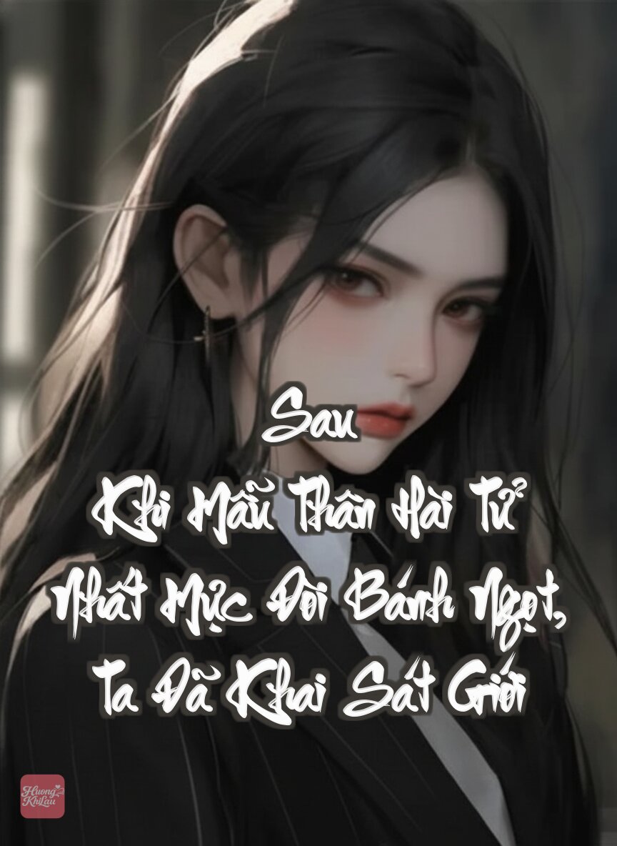 Sau Khi Mẫu Thân Hài Tử Nhất Mực Đòi Bánh Ngọt, Ta Đã Khai Sát Giới