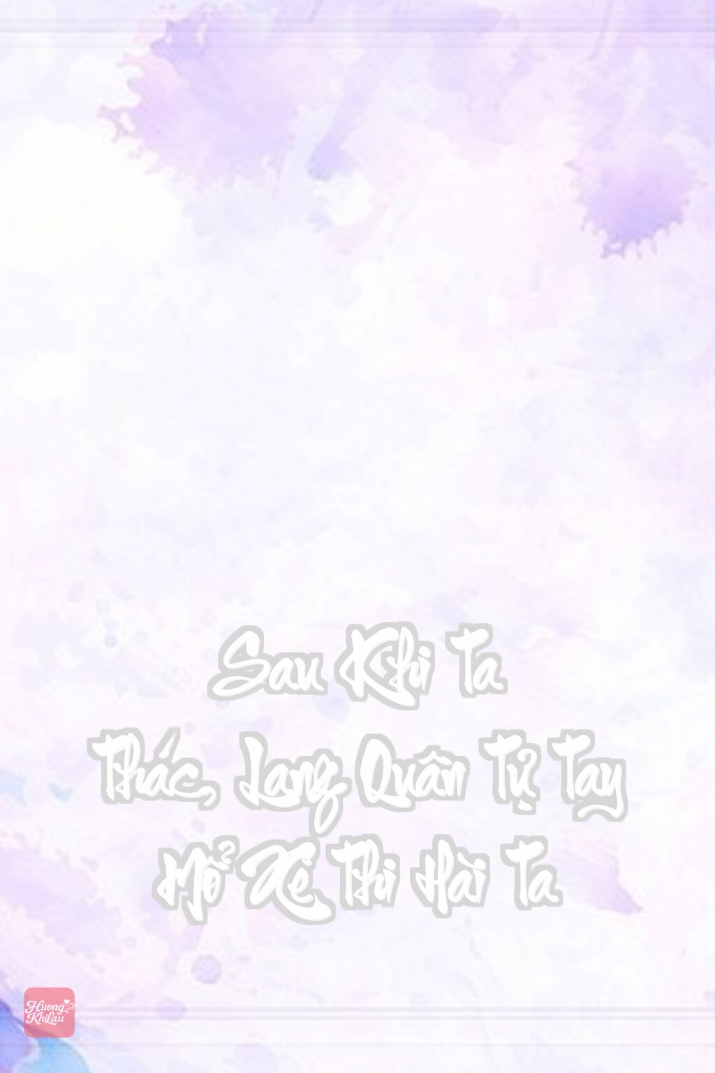 Sau Khi Ta Thác, Lang Quân Tự Tay Mổ Xẻ Thi Hài Ta