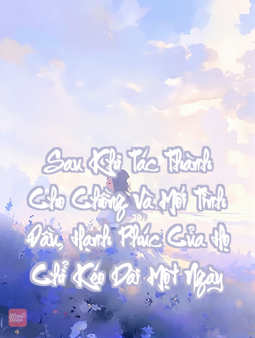 Sau Khi Tác Thành Cho Chồng Và Mối Tình Đầu, Hạnh Phúc Của Họ Chỉ Kéo Dài Một Ngày