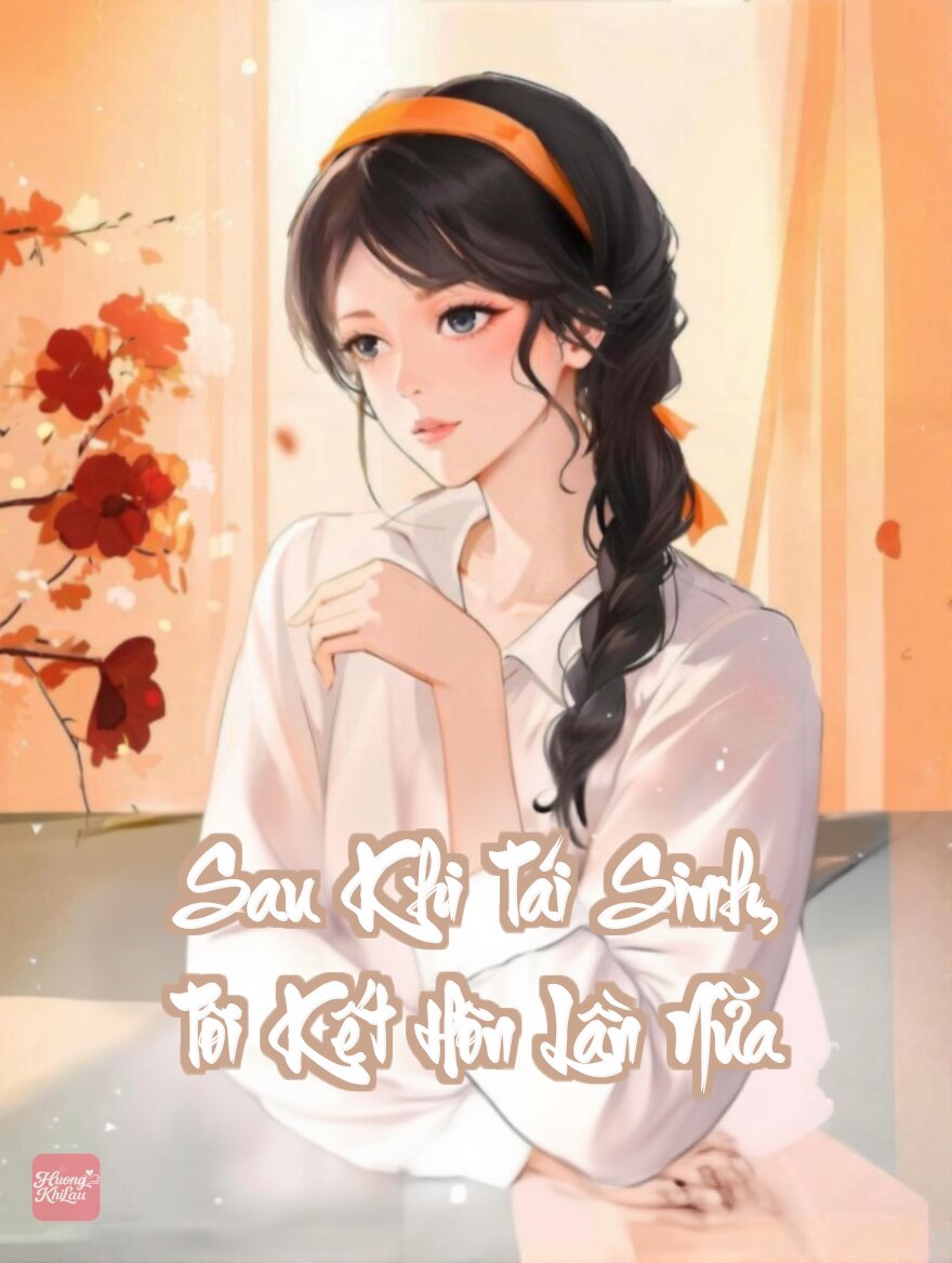 Sau Khi Tái Sinh, Tôi Kết Hôn Lần Nữa