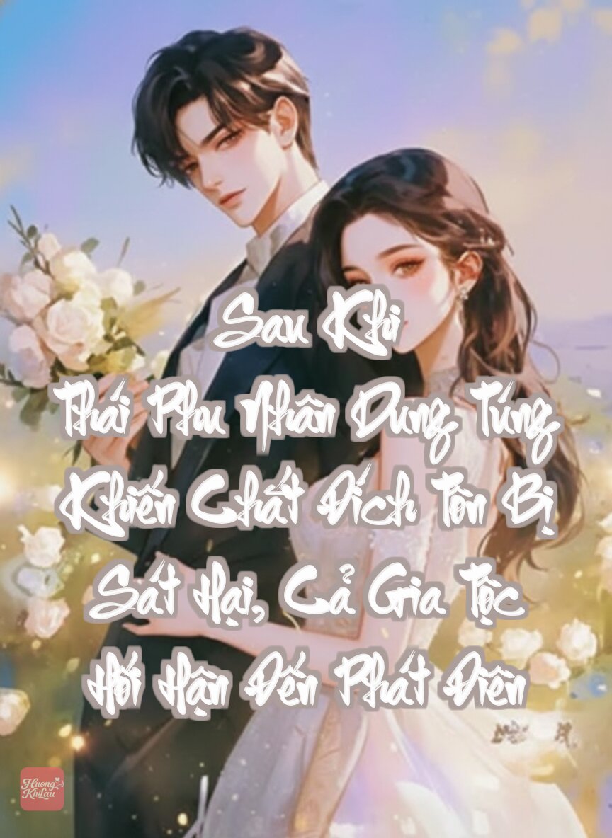 Sau Khi Thái Phu Nhân Dung Túng Khiến Chắt Đích Tôn Bị Sát Hại, Cả Gia Tộc Hối Hận Đến Phát Điên