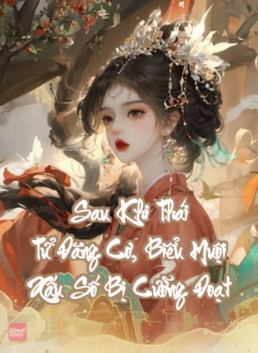 Sau Khi Thái Tử Đăng Cơ, Biểu Muội Xấu Số Bị Cưỡng Đoạt