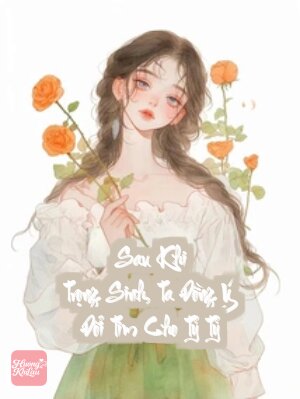 Sau Khi Trọng Sinh, Ta Đồng Ý Đổi Tim Cho Tỷ Tỷ