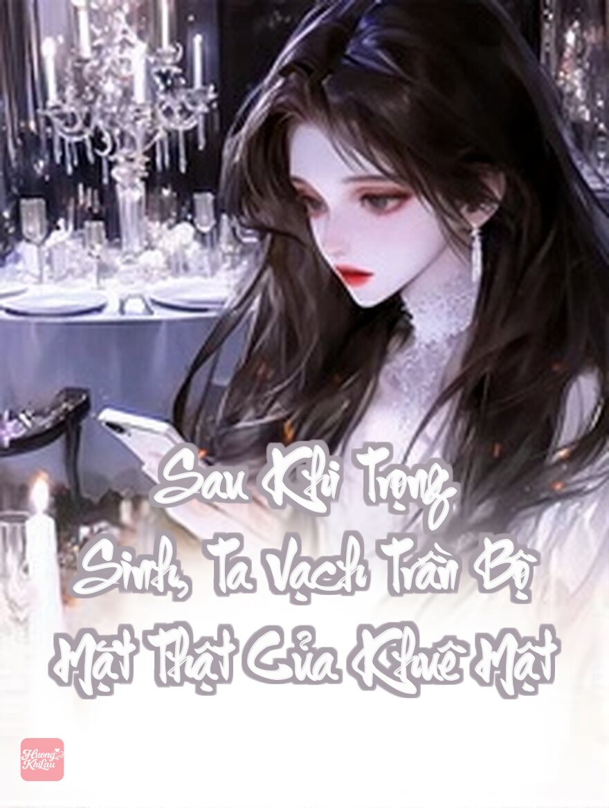 Sau Khi Trọng Sinh, Ta Vạch Trần Bộ Mặt Thật Của Khuê Mật