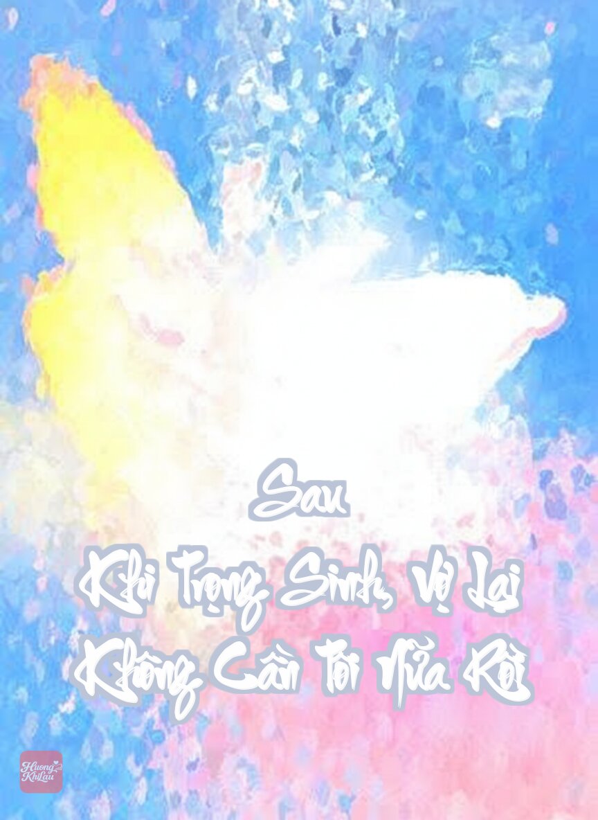 Sau Khi Trọng Sinh, Vợ Lại Không Cần Tôi Nữa Rồi