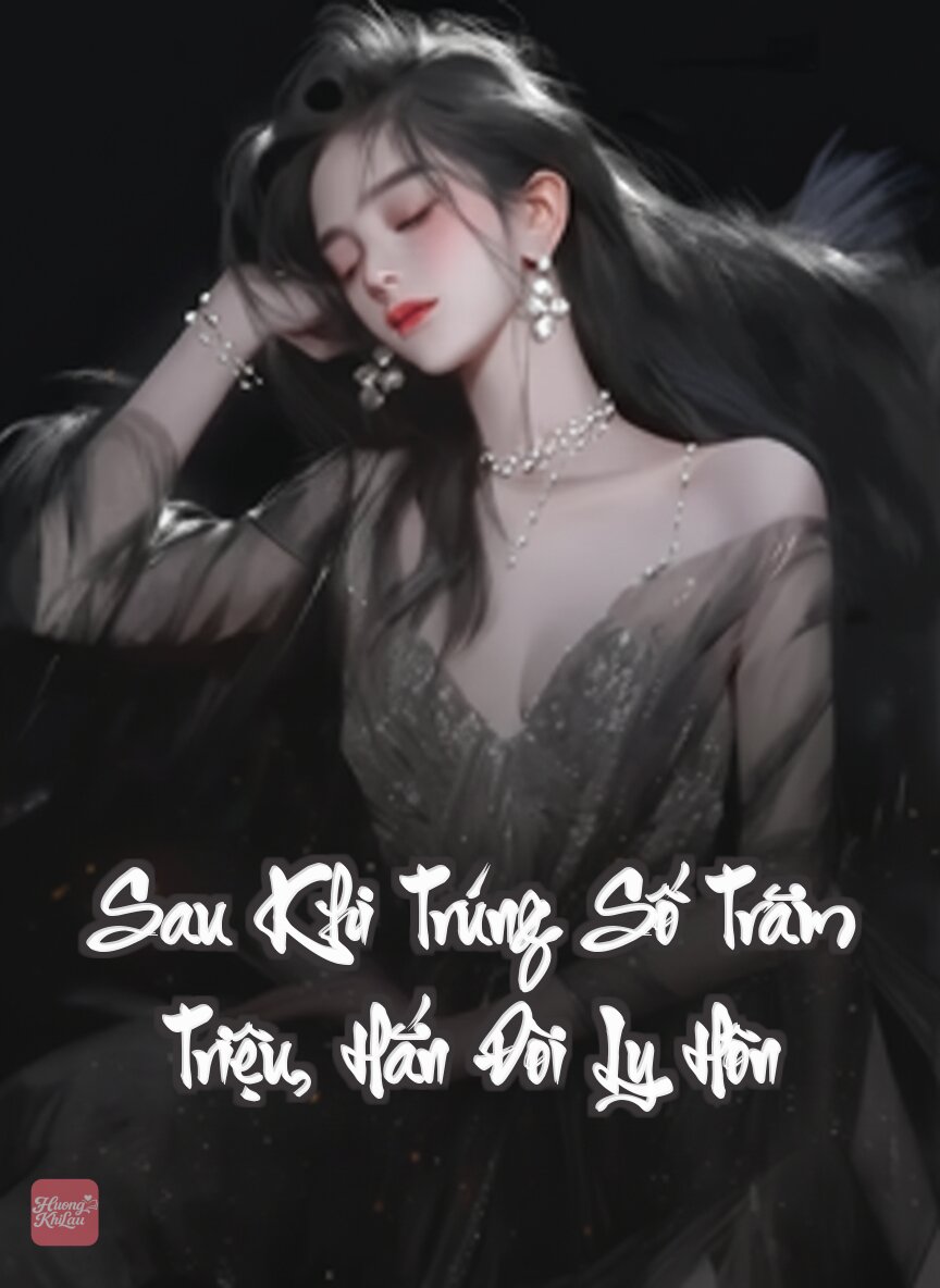 Sau Khi Trúng Số Trăm Triệu, Hắn Đòi Ly Hôn