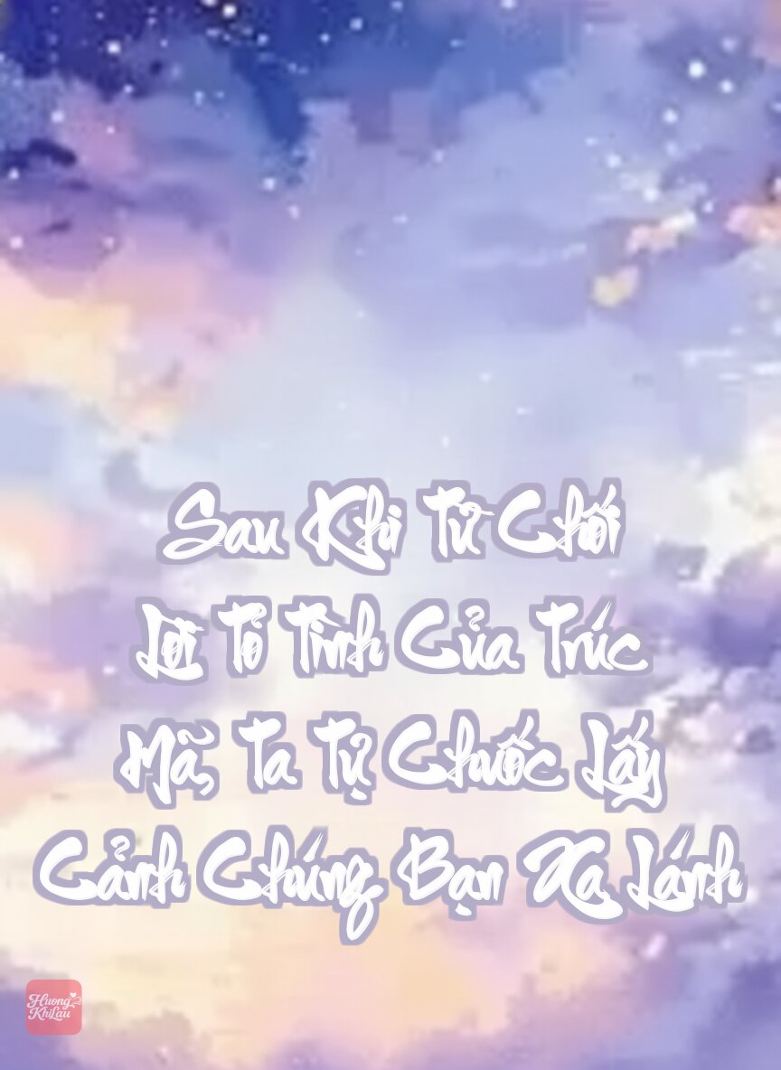Sau Khi Từ Chối Lời Tỏ Tình Của Trúc Mã, Ta Tự Chuốc Lấy Cảnh Chúng Bạn Xa Lánh
