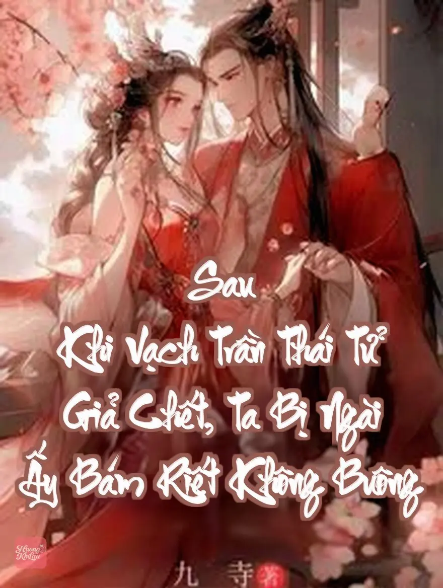 Sau Khi Vạch Trần Thái Tử Giả Chết, Ta Bị Ngài Ấy Bám Riết Không Buông