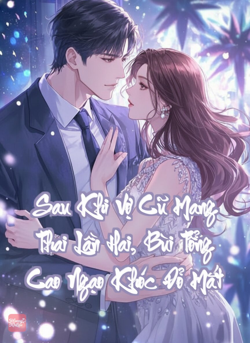 Sau Khi Vợ Cũ Mang Thai Lần Hai, Bùi Tổng Cao Ngạo Khóc Đỏ Mắt