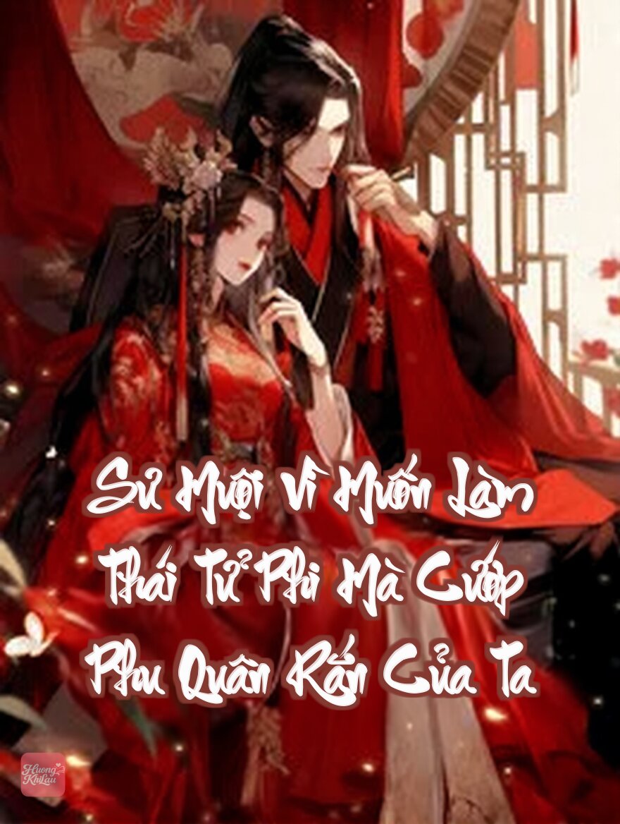 Sư Muội Vì Muốn Làm Thái Tử Phi Mà Cướp Phu Quân Rắn Của Ta
