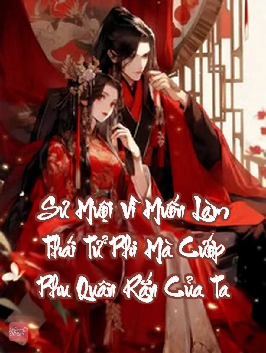 Sư Muội Vì Muốn Làm Thái Tử Phi Mà Cướp Phu Quân Rắn Của Ta