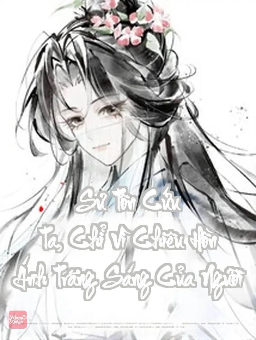 Sư Tôn Cứu Ta, Chỉ Vì Chiêu Hồn Ánh Trăng Sáng Của Người