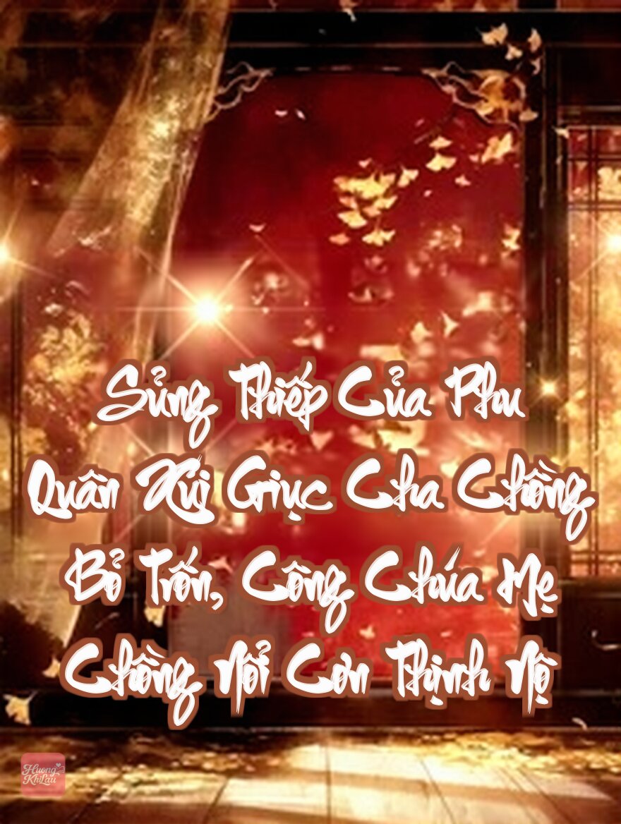 Sủng Thiếp Của Phu Quân Xúi Giục Cha Chồng Bỏ Trốn, Công Chúa Mẹ Chồng Nổi Cơn Thịnh Nộ