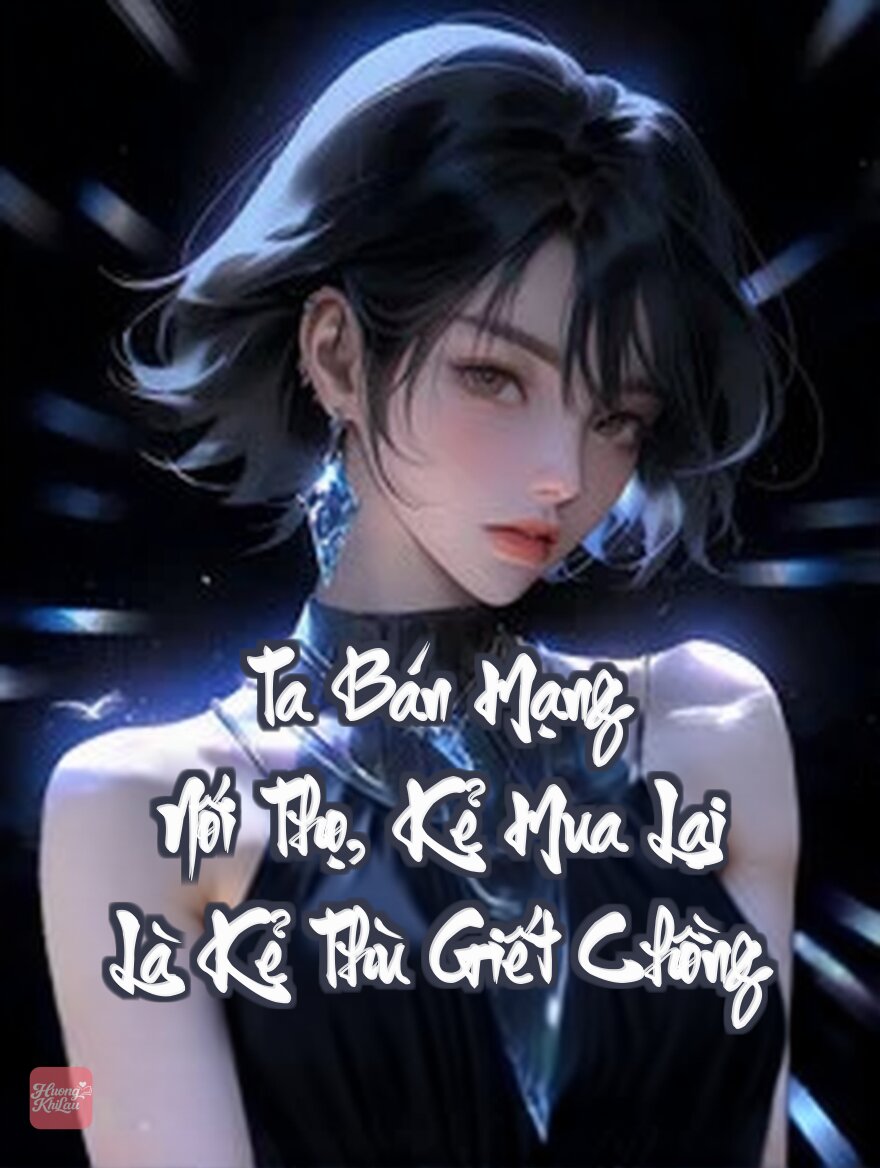 Ta Bán Mạng Nối Thọ, Kẻ Mua Lại Là Kẻ Thù Giết Chồng