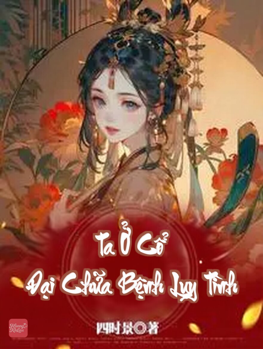 Ta Ở Cổ Đại Chữa Bệnh Lụy Tình