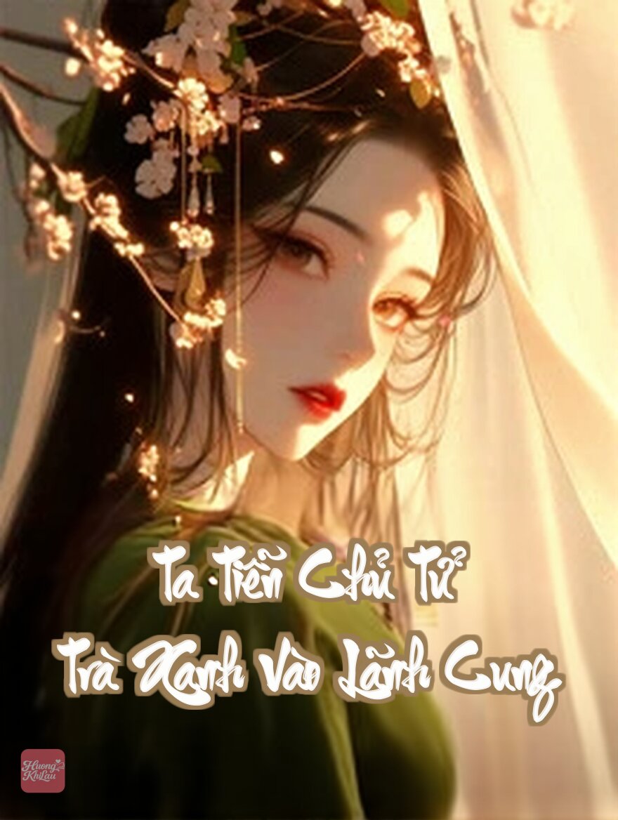 Ta Tiễn Chủ Tử Trà Xanh Vào Lãnh Cung