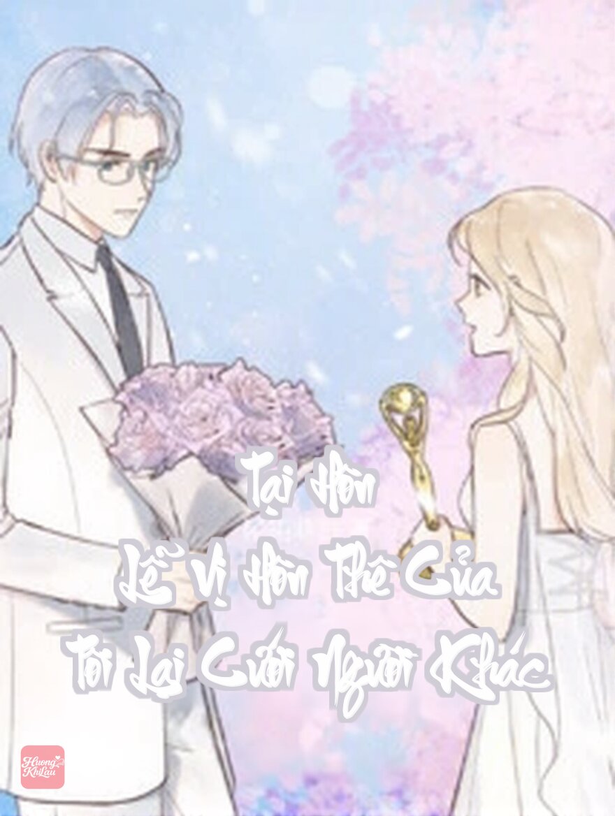 Tại Hôn Lễ, Vị Hôn Thê Của Tôi Lại Cưới Người Khác