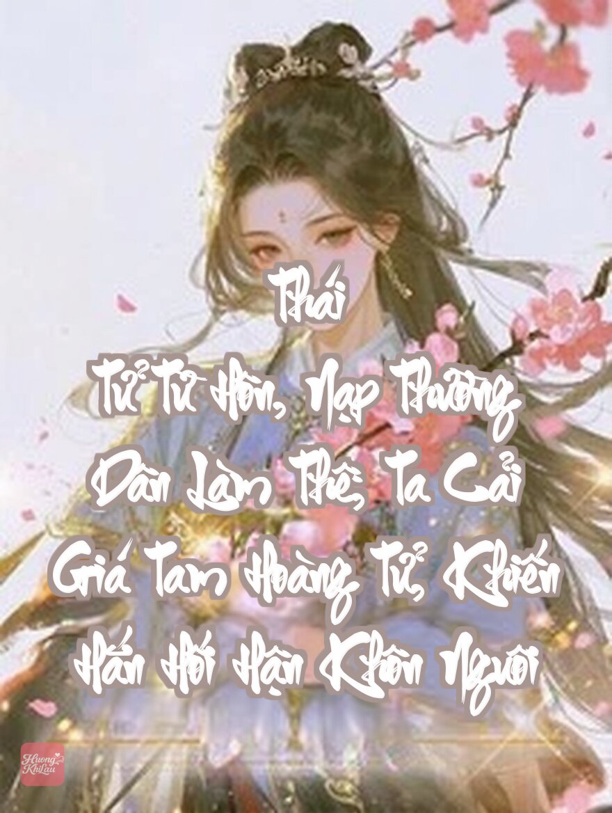 Thái Tử Từ Hôn, Nạp Thường Dân Làm Thê; Ta Cải Giá Tam Hoàng Tử, Khiến Hắn Hối Hận Khôn Nguôi