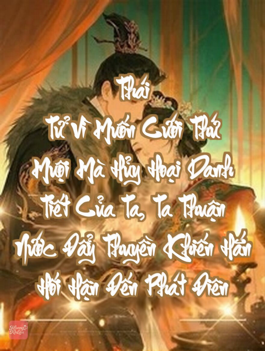 Thái Tử Vì Muốn Cưới Thứ Muội Mà Hủy Hoại Danh Tiết Của Ta, Ta Thuận Nước Đẩy Thuyền Khiến Hắn Hối Hận Đến Phát Điên